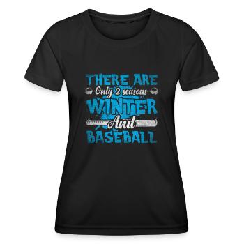 There Are Only 2 Seasons Winter & Baseball - Women's Functional T-Shirt - black - Front - AI Model Female 172 light (172cm)