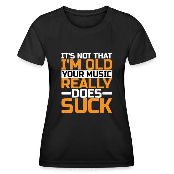 It's Not That I'm Old Your Music Really Does Suck - Women's Functional T-Shirt - black - Front - AI Model Female 172 light (172cm)