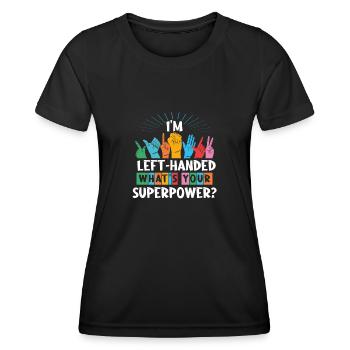 I'm Left Handed What's Your Superpower Left-handed - Women's Functional T-Shirt - black - Front - AI Model Female 172 light (172cm)