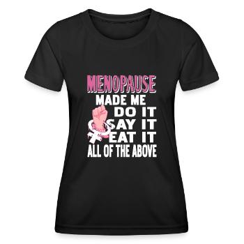 Menopause made me do it, say it, eat it - Frauen Funktions-T-Shirt - Schwarz - Vorne - AI Model Female 172 light (172cm)