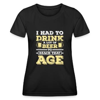 Drink a lot of beer to reach that age - Women's Functional T-Shirt - black - Front - AI Model Female 172 light (172cm)