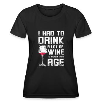 Drink a lot of wine to reach that age - Women's Functional T-Shirt - black - Front - AI Model Female 172 light (172cm)