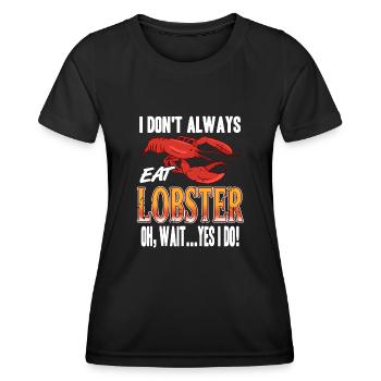 I don't always eat lobster - Women's Functional T-Shirt - black - Front - AI Model Female 172 light (172cm)