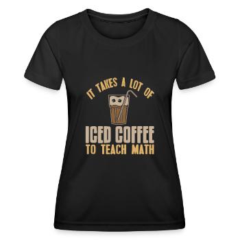 It takes a lot of Iced coffee to teach math - Women's Functional T-Shirt - black - Front - AI Model Female 172 light (172cm)