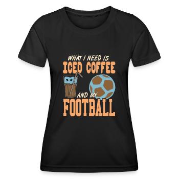 What i need is Iced coffee and my football - Women's Functional T-Shirt - black - Front - AI Model Female 172 light (172cm)