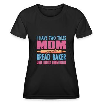 I have titles mom and Bread Baker - Frauen Funktions-T-Shirt - Schwarz - Vorne - AI Model Female 172 light (172cm)