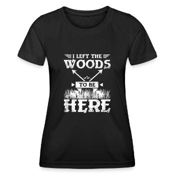 I left the woods to be here - Women's Functional T-Shirt - black - Front - AI Model Female 172 light (172cm)