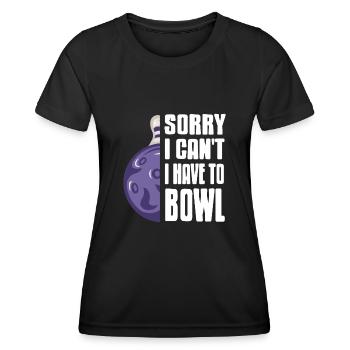 Sorry i cant i have to Bowl - Women's Functional T-Shirt - black - Front - AI Model Female 172 light (172cm)