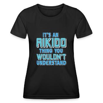 Its an Aikido thing you Wouldnt understand - Frauen Funktions-T-Shirt - Schwarz - Vorne - AI Model Female 172 light (172cm)