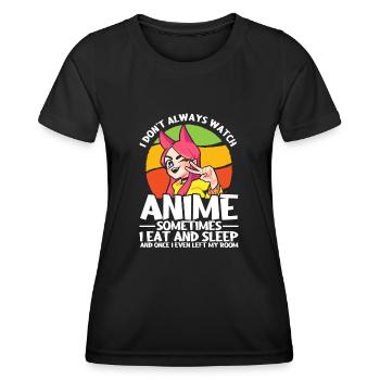 I Dont Always Watch Anime - Frauen Funktions-T-Shirt - Schwarz - Vorne - AI Model Female 172 light (172cm)