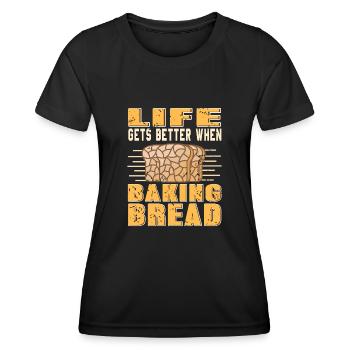 Life gets better when baking bread - Women's Functional T-Shirt - black - Front - AI Model Female 172 light (172cm)