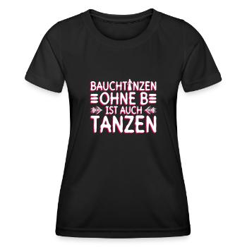 Bauchtanzen Ohne B Ist Auch Tanzen - Bauchtanz - Frauen Funktions-T-Shirt - Schwarz - Vorne - AI Model Female 172 light (172cm)