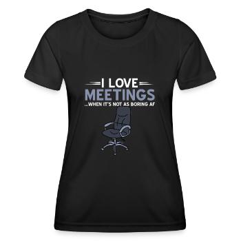 I love Meetings when not as boring af. - Women's Functional T-Shirt - black - Front - AI Model Female 172 light (172cm)