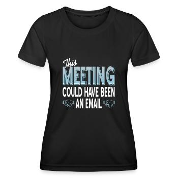 This Meeting could have been an email - Women's Functional T-Shirt - black - Front - AI Model Female 172 light (172cm)