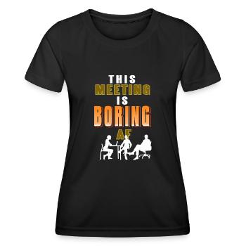 This meeting is Boring AF - Women's Functional T-Shirt - black - Front - AI Model Female 172 light (172cm)