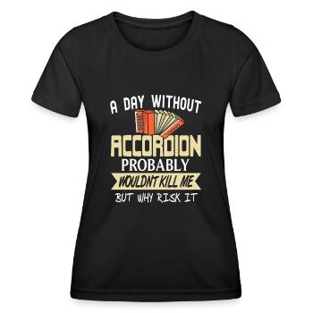 A day without Accordion probably wouldnt kill me - Frauen Funktions-T-Shirt - Schwarz - Vorne - AI Model Female 172 light (172cm)
