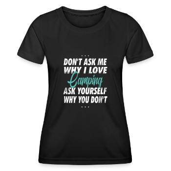 Don't ask me why I love camping - Women's Functional T-Shirt - black - Front - AI Model Female 172 light (172cm)