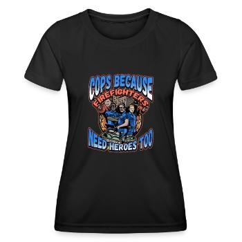 Cops Because Firefighters Need Heroes Too - Frauen Funktions-T-Shirt - Schwarz - Vorne - AI Model Female 172 light (172cm)