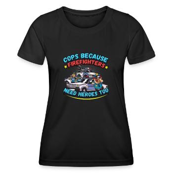 Cops Because Firefighters Need Heroes Too - Frauen Funktions-T-Shirt - Schwarz - Vorne - AI Model Female 172 light (172cm)