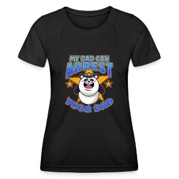 My Dad Can Arrest You Dad - Frauen Funktions-T-Shirt - Schwarz - Vorne - AI Model Female 172 light (172cm)