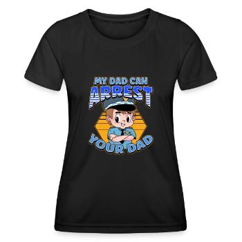 My Dad Can Arrest You Dad - Frauen Funktions-T-Shirt - Schwarz - Vorne - AI Model Female 172 light (172cm)