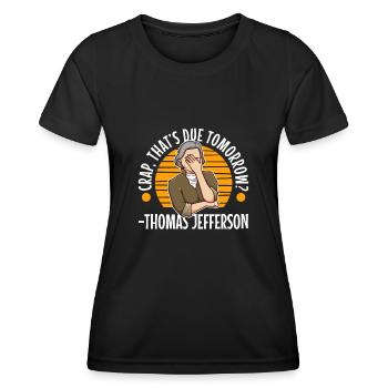 Crap thats due tomorrow thomas jefferson - Women's Functional T-Shirt - black - Front - AI Model Female 172 light (172cm)