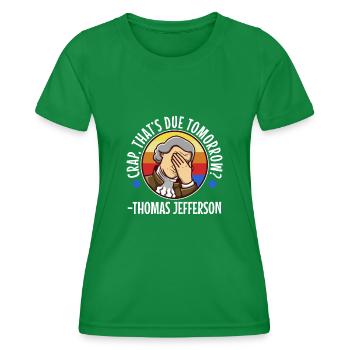 Crap thats due tomorrow thomas jefferson - Women's Functional T-Shirt - kelly green - Front - AI Model Female 172 dark (172cm)