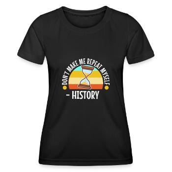 Don't make me repeat myself history - Women's Functional T-Shirt - black - Front - AI Model Female 172 light (172cm)