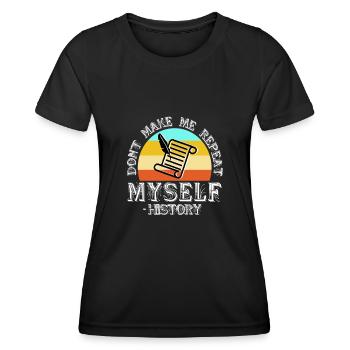 Don't make me repeat myself history - Women's Functional T-Shirt - black - Front - AI Model Female 172 light (172cm)