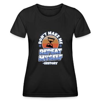 Don't make me repeat myself history - Women's Functional T-Shirt - black - Front - AI Model Female 172 light (172cm)