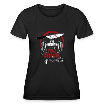 Chut, j’écoute mon podcast True Crime - T-shirt sport Femme - noir - Devant - AI Model Female 172 light (172cm)