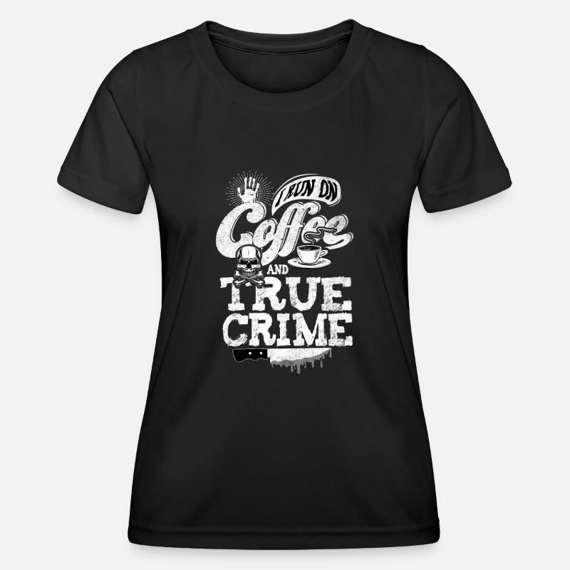 I Run On Coffee and True Crime - Women's Functional T-Shirt - black