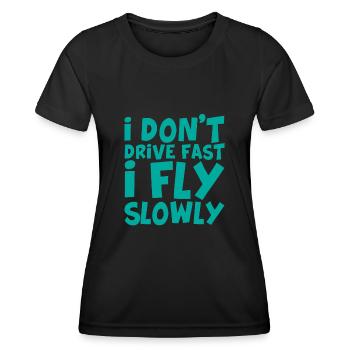 I Don't Drive Fast I Fly Slowly - Women's Functional T-Shirt - black - Front - AI Model Female 172 light (172cm)