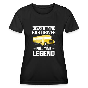 Part Time Bus Driver Full Time Legend Bus Driving - Women's Functional T-Shirt - black - Front - AI Model Female 172 light (172cm)