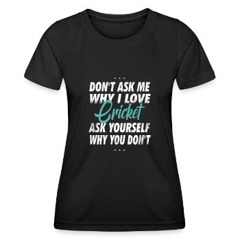 Ne me demandez pas pourquoi j’aime le cricket - T-shirt sport Femme - noir - Devant - AI Model Female 172 light (172cm)
