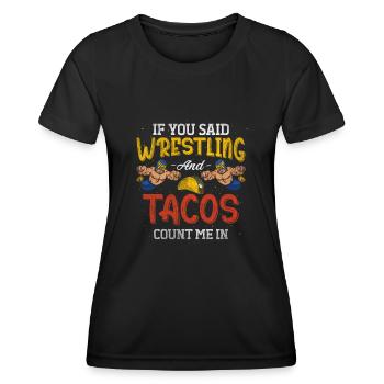 If You Said Wrestling & Tacos Count Me In Wrestler - Frauen Funktions-T-Shirt - Schwarz - Vorne - AI Model Female 172 light (172cm)