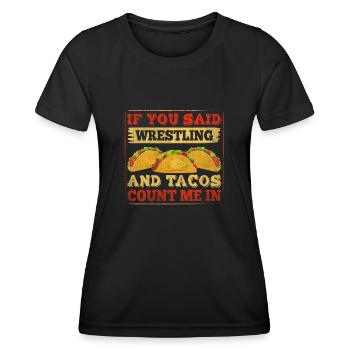 If You Said Wrestling & Tacos Count Me In Wrestler - Frauen Funktions-T-Shirt - Schwarz - Vorne - AI Model Female 172 light (172cm)
