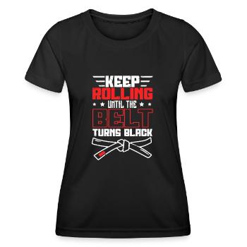 Keep Rolling Until The Belt Turns Black Jiu Jitsu - Women's Functional T-Shirt - black - Front - AI Model Female 172 light (172cm)
