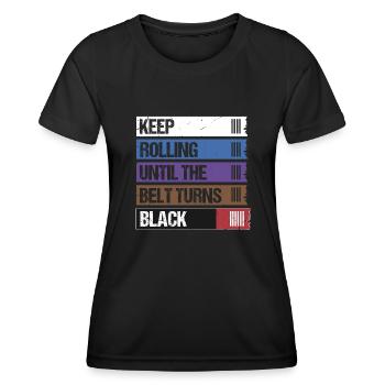 Keep Rolling Until The Belt Turns Black Jiu Jitsu - Women's Functional T-Shirt - black - Front - AI Model Female 172 light (172cm)