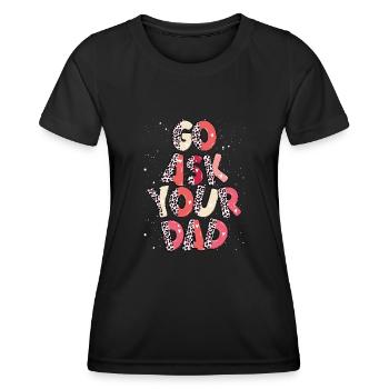 Go and ask your father - Women's Functional T-Shirt - black - Front - AI Model Female 172 light (172cm)
