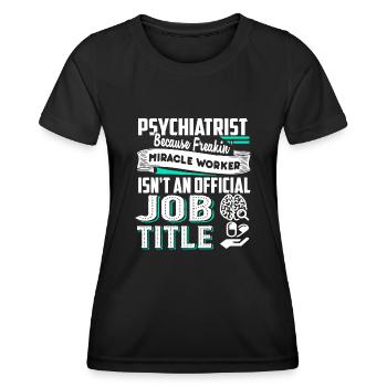 Psychiatrist Psychiatrist Job Title - Women's Functional T-Shirt - black - Front - AI Model Female 172 light (172cm)