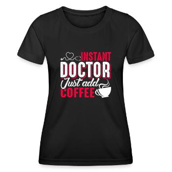 Doctor Instant Doctor Just Add Coffee - Women's Functional T-Shirt - black - Front - AI Model Female 172 light (172cm)