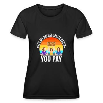 Its my bachelorette party drink with me you pay - Women's Functional T-Shirt - black - Front - AI Model Female 172 light (172cm)