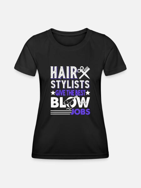Hair Stylist Hair Stylists Give The Best Blow Jobs - Women's Functional T-Shirt - black