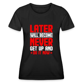 Plus tard deviendra jamais, lève-toi et fais-le maintenant 2 - T-shirt sport Femme - noir - Devant - AI Model Female 172 light (172cm)