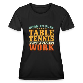 Zum Table Tennis Spielen Geboren - Frauen Funktions-T-Shirt - Schwarz - Vorne - AI Model Female 172 light (172cm)