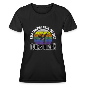 Keep Training Until The Belt Turns Black Karate - Women's Functional T-Shirt - black - Front - AI Model Female 172 light (172cm)