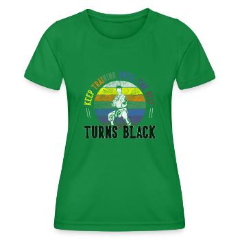 Keep Training Until The Belt Turns Black Karate - Women's Functional T-Shirt - kelly green - Front - AI Model Female 172 dark (172cm)