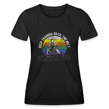 Keep Training Until The Belt Turns Black Karate - Women's Functional T-Shirt - black - Front - AI Model Female 172 light (172cm)