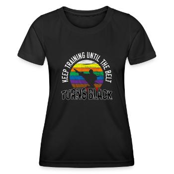 Keep Training Until The Belt Turns Black Karate - Women's Functional T-Shirt - black - Front - AI Model Female 172 light (172cm)